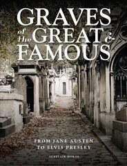 Graves of the Great and Famous: From Jane Austen to Elvis Presley цена и информация | Книги по фотографии | 220.lv