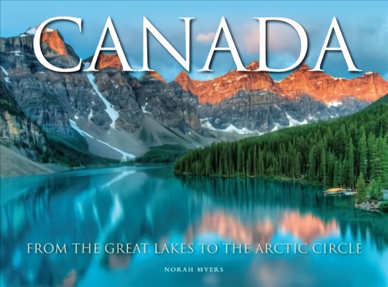 Canada: From the Great Lakes to the Arctic Circle цена и информация | Ceļojumu apraksti, ceļveži | 220.lv