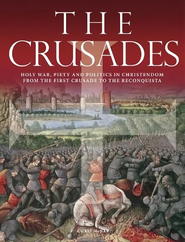 Crusades: Holy War, Piety and Politics in Christendom from the First Crusade to the Reconquista cena un informācija | Vēstures grāmatas | 220.lv