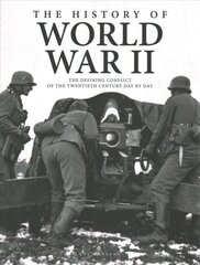 History of World War II: The Defining Conflict of the 20th Century Day-by-Day cena un informācija | Vēstures grāmatas | 220.lv