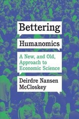 Bettering Humanomics: A New, and Old, Approach to Economic Science cena un informācija | Ekonomikas grāmatas | 220.lv