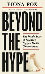 Beyond the Hype: The Inside Story of Science's Biggest Media Controversies cena un informācija | Ekonomikas grāmatas | 220.lv