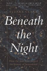 Beneath the Night: How the stars have shaped the history of humankind Main cena un informācija | Ekonomikas grāmatas | 220.lv