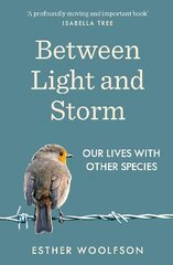 Between Light and Storm: How We Live With Other Species цена и информация | Книги по социальным наукам | 220.lv