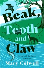 Beak, Tooth and Claw: Living with Predators in Britain cena un informācija | Ekonomikas grāmatas | 220.lv