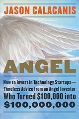 Angel: How to Invest in Technology Startups--Timeless Advice from an Angel Investor Who Turned $100,000 into $100,000,000 cena un informācija | Ekonomikas grāmatas | 220.lv