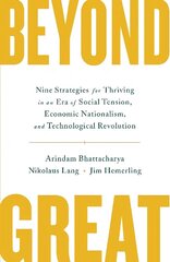 Beyond Great: Nine Strategies for Thriving in an Era of Social Tension, Economic Nationalism, and Technological Revolution cena un informācija | Ekonomikas grāmatas | 220.lv