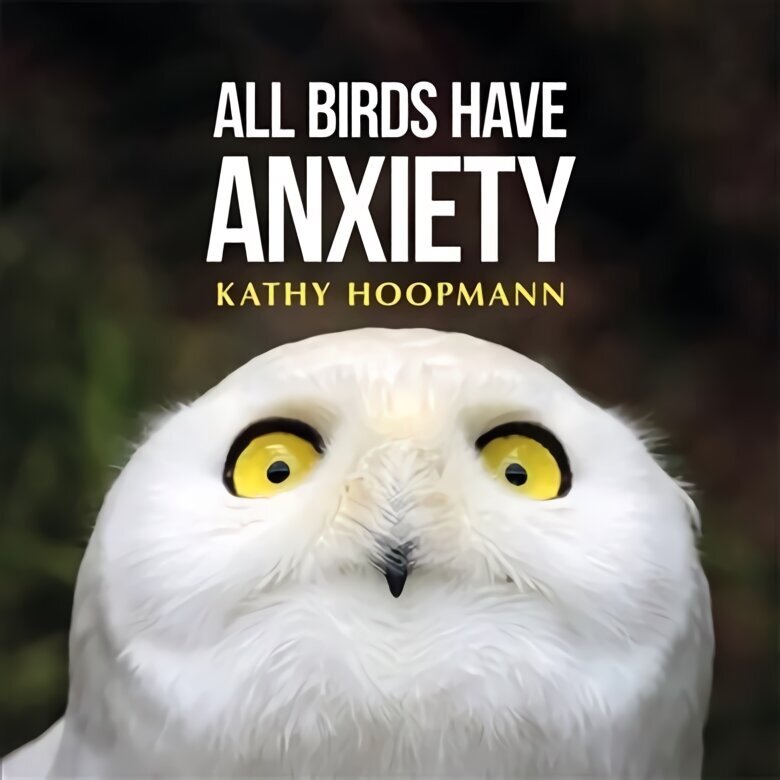 All Birds Have Anxiety cena un informācija | Pašpalīdzības grāmatas | 220.lv