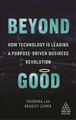 Beyond Good: How Technology is Leading a Purpose-driven Business Revolution cena un informācija | Ekonomikas grāmatas | 220.lv