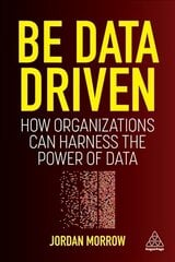 Be Data Driven: How Organizations Can Harness the Power of Data цена и информация | Книги по экономике | 220.lv