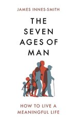 Seven Ages of Man: How to Live a Meaningful Life cena un informācija | Sociālo zinātņu grāmatas | 220.lv