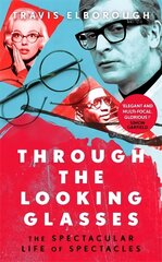 Through The Looking Glasses: 'Exuberant...glasses changed the world' Sunday Times cena un informācija | Sociālo zinātņu grāmatas | 220.lv