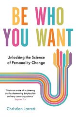 Be Who You Want: Unlocking the Science of Personality Change цена и информация | Книги по социальным наукам | 220.lv