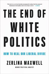The End of White Politics: How to Heal Our Liberal Divide cena un informācija | Sociālo zinātņu grāmatas | 220.lv