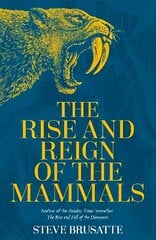 Rise and Reign of the Mammals: A New History, from the Shadow of the Dinosaurs to Us cena un informācija | Sociālo zinātņu grāmatas | 220.lv