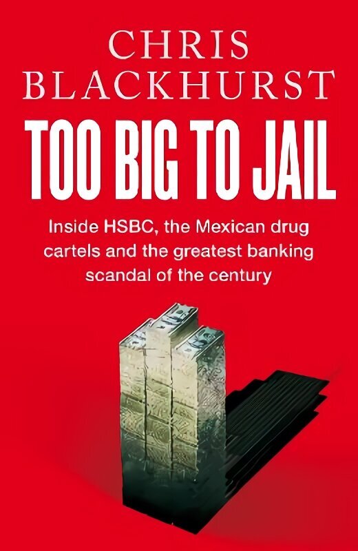 Too Big to Jail: Inside HSBC, the Mexican drug cartels and the greatest banking scandal of the century cena un informācija | Sociālo zinātņu grāmatas | 220.lv
