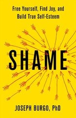 Shame: Free Yourself, Find Joy, and Build True Self-Esteem cena un informācija | Sociālo zinātņu grāmatas | 220.lv