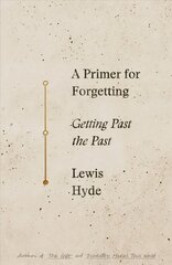 Primer for Forgetting: Getting Past the Past cena un informācija | Sociālo zinātņu grāmatas | 220.lv