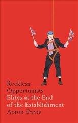 Reckless Opportunists: Elites at the End of the Establishment cena un informācija | Sociālo zinātņu grāmatas | 220.lv