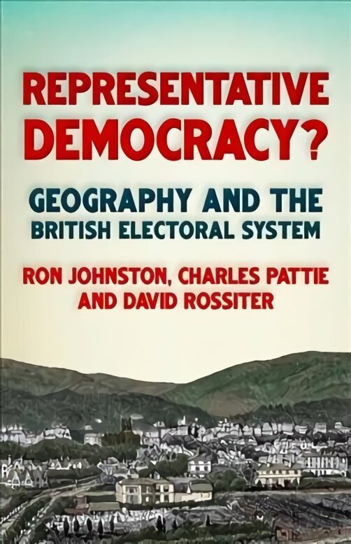 Representative Democracy?: Geography and the British Electoral System cena un informācija | Sociālo zinātņu grāmatas | 220.lv