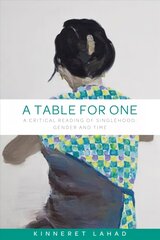 Table for One: A Critical Reading of Singlehood, Gender and Time cena un informācija | Sociālo zinātņu grāmatas | 220.lv