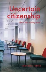 Uncertain Citizenship: Life in the Waiting Room cena un informācija | Sociālo zinātņu grāmatas | 220.lv