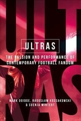 Ultras: The Passion and Performance of Contemporary Football Fandom cena un informācija | Sociālo zinātņu grāmatas | 220.lv