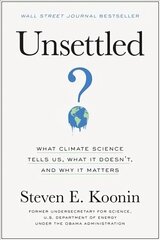 Unsettled: What Climate Science Tells Us, What It Doesn't, and Why It Matters cena un informācija | Sociālo zinātņu grāmatas | 220.lv