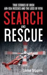 Search and Rescue: True Stories of Irish Air-Sea Rescues and the Tragic Loss of R116 cena un informācija | Sociālo zinātņu grāmatas | 220.lv