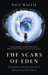 Scars of Eden, The - Has humanity confused the idea of God with memories of ET contact?: Has humanity confused the idea of God with memories of ET contact? cena un informācija | Sociālo zinātņu grāmatas | 220.lv