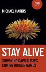 Stay Alive: Surviving Capitalism's Coming Hunger Games цена и информация | Книги по социальным наукам | 220.lv