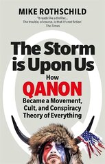 Storm Is Upon Us: How QAnon Became a Movement, Cult, and Conspiracy Theory of Everything cena un informācija | Sociālo zinātņu grāmatas | 220.lv