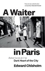 Waiter in Paris: Adventures in the Dark Heart of the City cena un informācija | Sociālo zinātņu grāmatas | 220.lv