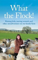 What the Flock!: Raising kids, rearing animals and other misadventures on our family farm цена и информация | Книги по социальным наукам | 220.lv