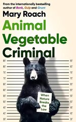 Animal Vegetable Criminal: When Nature Breaks the Law cena un informācija | Ekonomikas grāmatas | 220.lv