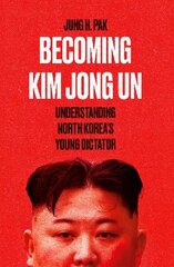 Becoming Kim Jong Un: Understanding North Korea's Young Dictator цена и информация | Книги по социальным наукам | 220.lv