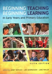 Beginning Teaching, Beginning Learning: In Early Years and Primary Education: In Early Years and Primary Education 5th edition cena un informācija | Sociālo zinātņu grāmatas | 220.lv