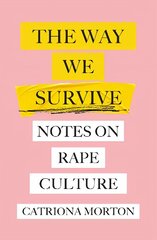 Way We Survive: Notes on Rape Culture cena un informācija | Sociālo zinātņu grāmatas | 220.lv