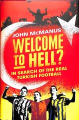 Welcome to Hell?: In Search of the Real Turkish Football cena un informācija | Sociālo zinātņu grāmatas | 220.lv