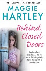 Behind Closed Doors: Neglected and abandoned. The true story of a little girl who holds the   secret to a terrible crime. цена и информация | Книги по социальным наукам | 220.lv