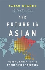 Future Is Asian: Global Order in the Twenty-first Century cena un informācija | Sociālo zinātņu grāmatas | 220.lv