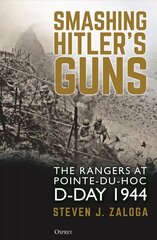 Smashing Hitler's Guns: The Rangers at Pointe-du-Hoc, D-Day 1944 цена и информация | Книги по социальным наукам | 220.lv