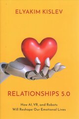 Relationships 5.0: How AI, VR, and Robots Will Reshape Our Emotional Lives cena un informācija | Sociālo zinātņu grāmatas | 220.lv