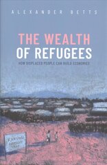 Wealth of Refugees: How Displaced People Can Build Economies cena un informācija | Sociālo zinātņu grāmatas | 220.lv