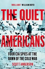 Quiet Americans: Four CIA Spies at the Dawn of the Cold War - A Tragedy in Three Acts cena un informācija | Sociālo zinātņu grāmatas | 220.lv