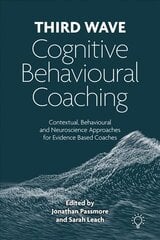 Third Wave Cognitive Behavioural Coaching: Contextual, Behavioural and Neuroscience Approaches for Evidence Based Coaches цена и информация | Книги по социальным наукам | 220.lv
