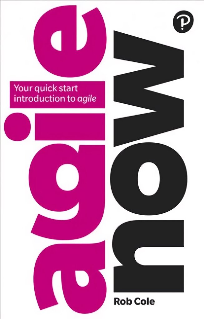 Agile Now: Your quick start introduction to agile цена и информация | Ekonomikas grāmatas | 220.lv