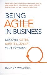 Being Agile in Business: Discover faster, smarter, leaner ways to work цена и информация | Книги по экономике | 220.lv