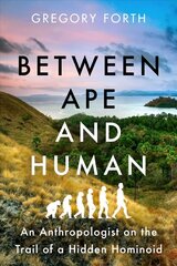 Between Ape and Human: An Anthropologist on the Trail of a Hidden Hominoid cena un informācija | Ekonomikas grāmatas | 220.lv