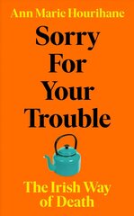 Sorry for Your Trouble: The Irish Way of Death cena un informācija | Sociālo zinātņu grāmatas | 220.lv